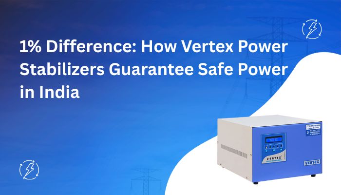 1% Difference: How Vertex Power Stabilizers Guarantee Safe Power in India